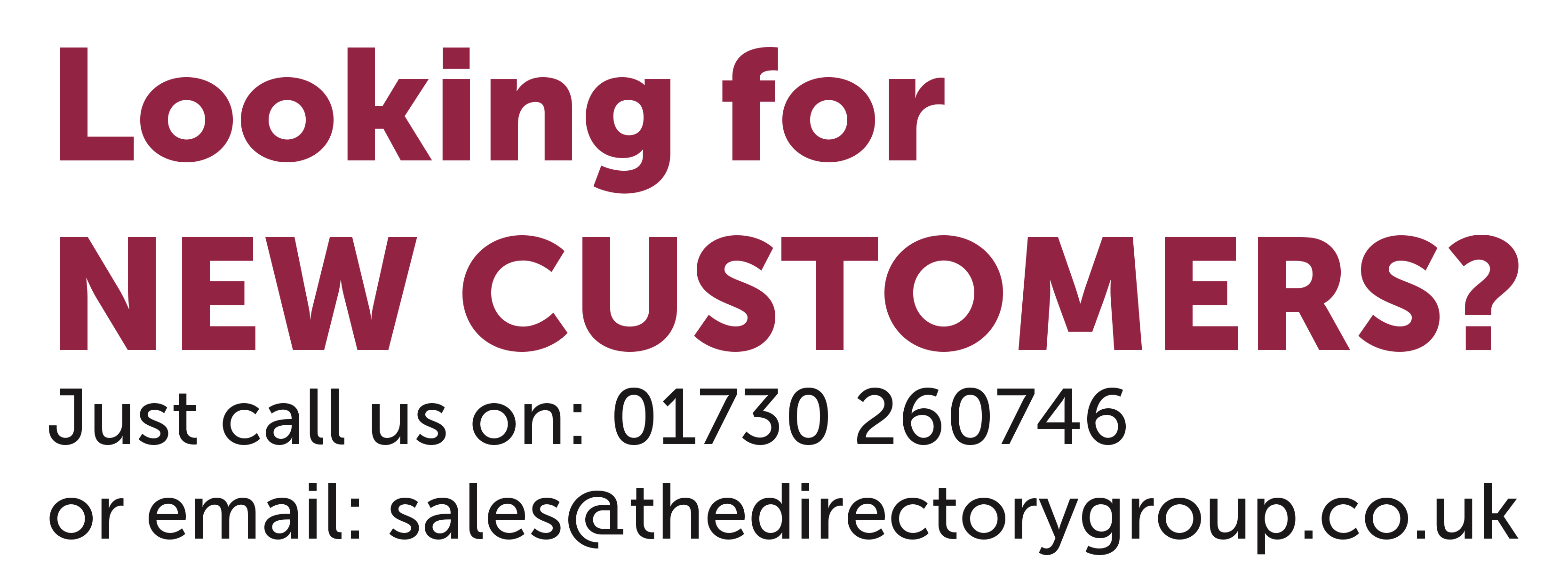 Looking for new customers? Just call 01730 260746 or email sales@thedirectorygroup.co.uk